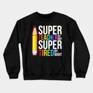 Super Teacher By Day Super Tired By Night Funny Crewneck Sweatshirt